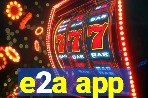 e2a app